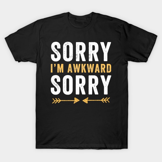 Sorry I'm awkward sorry T-Shirt by captainmood